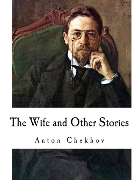 The Wife and Other Stories: Anton Chekhov