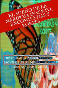 Title: El Sueï¿½o de la Mariposa Insekto, Encomienda y Korpfs: Realidades Alternativas y Movimientos de Resistencia, Author: Sergio Cobos Arco