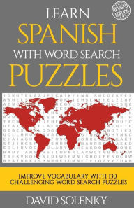 Title: Learn Spanish with Word Search Puzzles: Learn Spanish Language Vocabulary with Challenging Word Find Puzzles for All Ages, Author: David Solenky