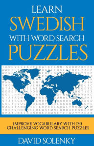 Title: Learn Swedish with Word Search Puzzles: Learn Swedish Language Vocabulary with Challenging Word Find Puzzles for All Ages, Author: David Solenky