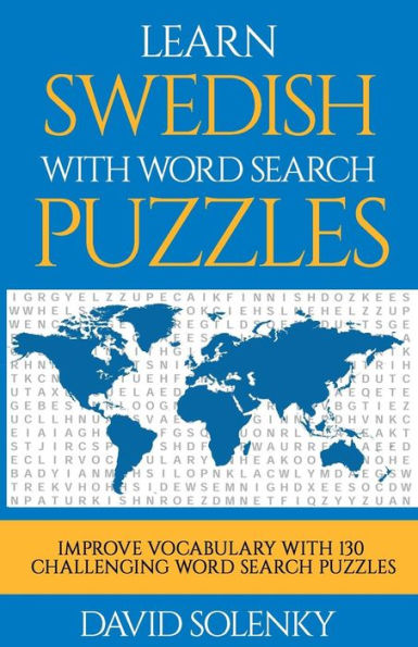 Learn Swedish with Word Search Puzzles: Learn Swedish Language Vocabulary with Challenging Word Find Puzzles for All Ages