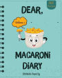 Dear, 365 Macaroni Diary: Make An Awesome Year With 365 Best Macaroni Recipes! (Macaroni Cookbook, Macaroni Cheese Cookbook, Macaroni Book, Macaroni Cheese Book, Macaroni And Cheese Book) [Volume 1]