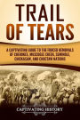Trail of Tears: A Captivating Guide to the Forced Removals of Cherokee, Muscogee Creek, Seminole, Chickasaw, and Choctaw Nations
