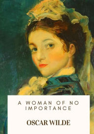 Title: A Woman of No Importance, Author: Oscar Wilde