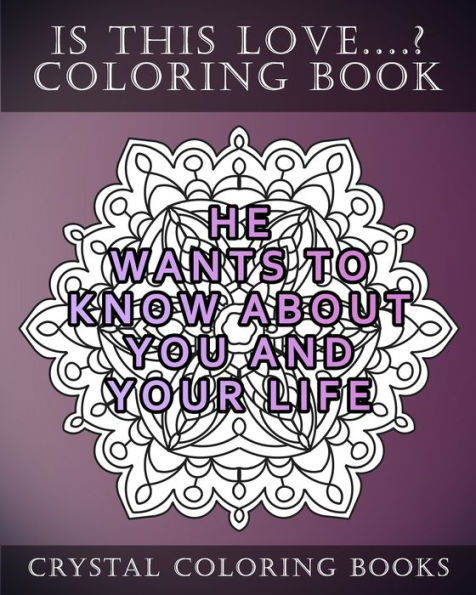 Is This Love....? Mandala Coloring Book: 20 Quotes Of Things That Men Do If They Truely Love You. The More Pages You Can Say Yes To The More Certain You Can Be He Loves You. Try Coloring The Yes Pages First To See If Its Real Love. The More Pages You Colo