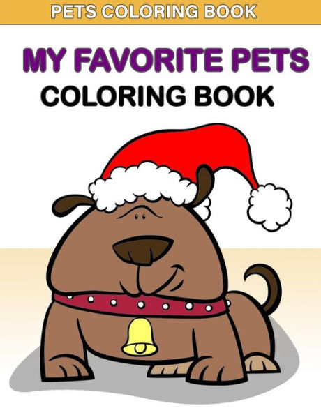Pets Coloring Book: My Favorite Pets Coloring Book: : Kids Coloring Book with Fun, Easy, and Relaxing Coloring Pages (Children's coloring books)