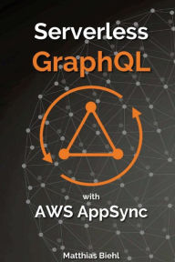 Title: Serverless Graphql APIs with Amazon's Aws Appsync, Author: Matthias Biehl
