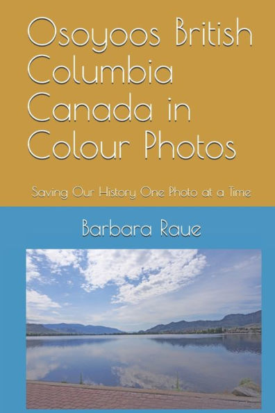 Osoyoos British Columbia Canada in Colour Photos: Saving Our History One Photo at a Time