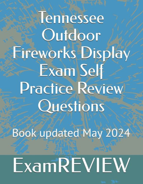 Tennessee Outdoor Fireworks Display Exam Self Practice Review Questions