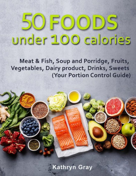50 Foods under 100 calories: Meat & Fish, Soup and Porridge, Fruits, Vegetables,