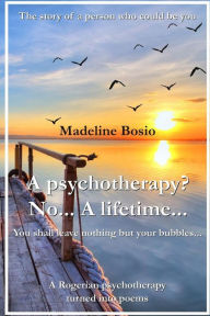 Title: A Psychotherapy? No... A Lifetime..., Author: Madeline Bosio