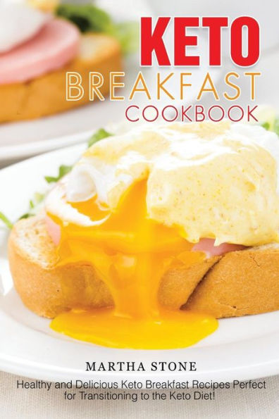 Keto Breakfast Cookbook: Healthy and Delicious Keto Breakfast Recipes Perfect for Transitioning to the Keto Diet!