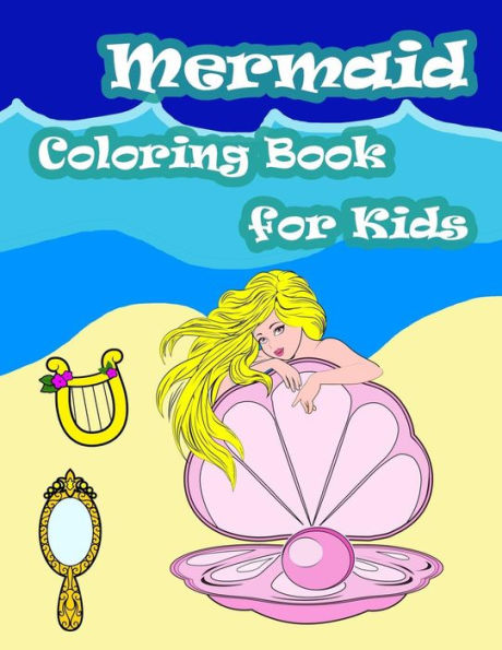 Mermaid Coloring Book For Kids: Kids Coloring Book with Fun, Easy, and Relaxing Coloring Pages (Children's coloring books)