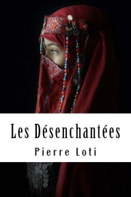 Title: Les Désenchantées, Author: Pierre Loti