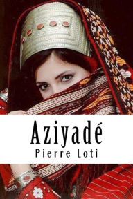 Title: Aziyadé, Author: Pierre Loti