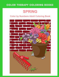 Title: Spring Color By Numbers Adult Coloring Book: A Large Print and Easy Color by Number Adult Coloring Book of Spring Flowers, Birds, Butterflies, Bunnies and Frogs. (Simple, relaxing illustrations), Author: Color Therapy Coloring Books