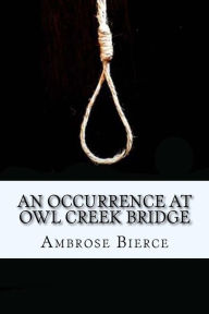 Title: An Occurrence at Owl Creek Bridge, Author: Ambrose Bierce