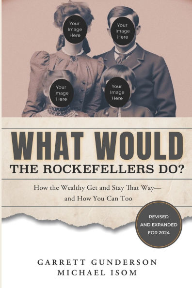 What Would the Rockefellers Do?: How the Wealthy Get and Stay That Way, and How You Can Too