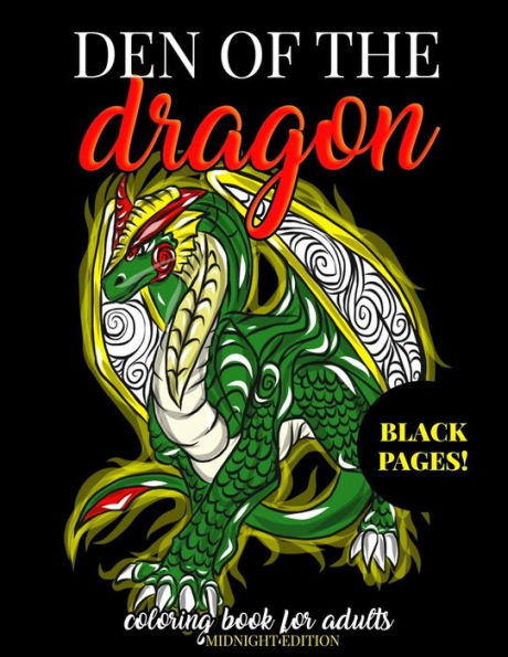 Den of the Dragon Coloring Book for Adults Midnight Edition: Detailed Hand Drawn Dragon Designs for Dragon Lovers and Dragon Masters to Relieve Stress in the World of Dragons with Fantastic Mythical Beasts - Black Background Coloring Book