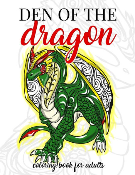 Den of the Dragon Coloring Book for Adults: Detailed Hand Drawn Dragon Designs for Dragon Lovers and Dragon Masters to Relieve Stress in the World of Dragons with Fantastic Mythical Beasts