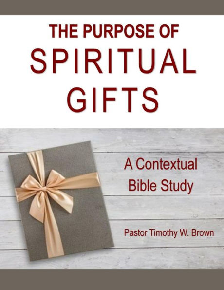 The Purpose of Spiritual Gifts: A Contextual Bible Study