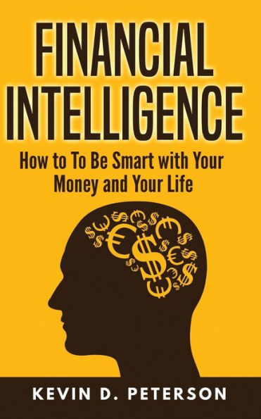 Financial Intelligence: How To Be Smart with Your Money and Life