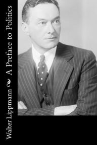 Title: A Preface to Politics, Author: Walter Lippmann