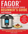 Fagor Multi-Cooker Pressure Cooker Beginner?s Guide And Cookbook: Mastering The Fagor Pressure Cooker That Will Change The Way You Cook!