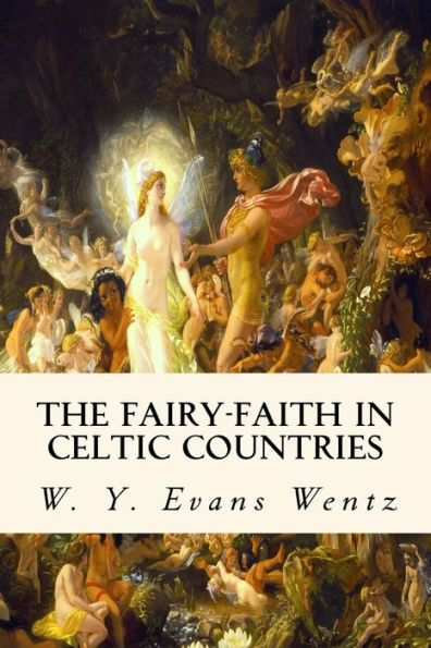 The Fairy-Faith in Celtic Countries by W. Y. Evans Wentz, Paperback ...