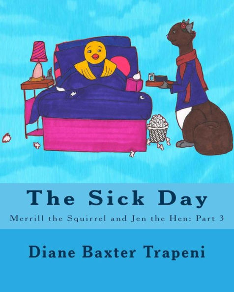 The Sick Day: Merrill the Squirrel and Jen the Hen: Part 3