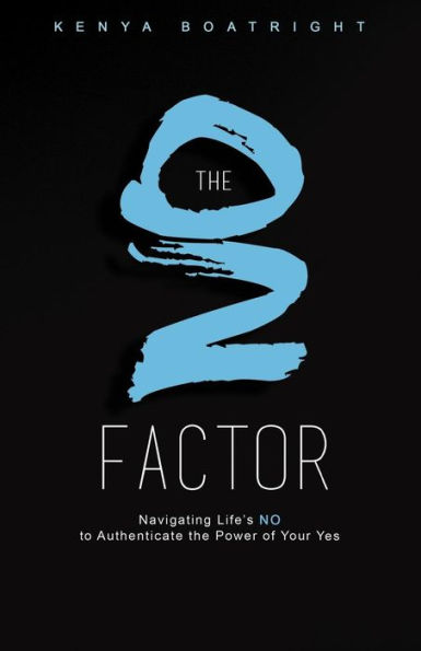 The No Factor: Navigating Life's No to Authenticate the Power of Your Yes