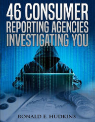 Title: 46 Consumer Reporting Agencies Investigating You, Author: Ronald E Hudkins