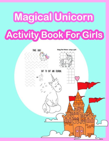 Magical Unicorn Activity Book for Girls: Coloring, Dot to dot, Color by number, Tracing Lines and numbers, Count the number and more. (Activity Book for Kids Ages 3-5, 4-8)