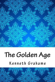 Title: The Golden Age, Author: Kenneth Grahame