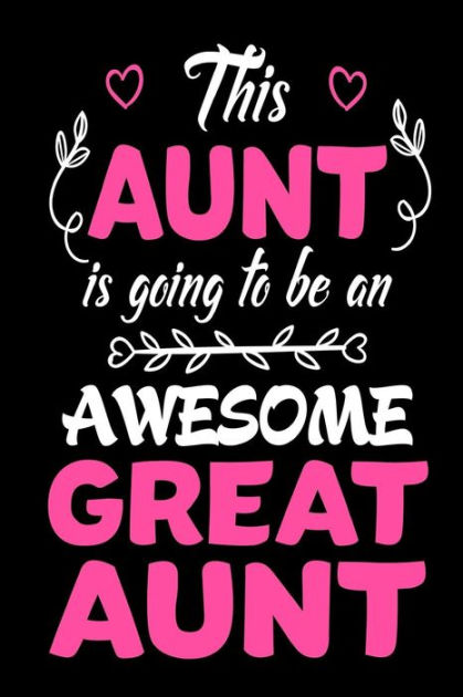 This Aunt Is Going To Be An Awesome Great Aunt: Best New Great Aunt ...