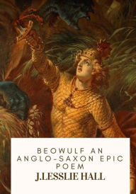Title: Beowulf An Anglo-Saxon Epic Poem, Author: J Lesslie Hall