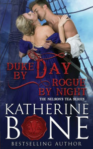 Title: Duke by Day, Rogue by Night, Author: Katherine Bone