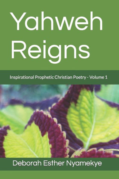 Yahweh Reigns: Inspirational Prophetic Christian Poetry Volume