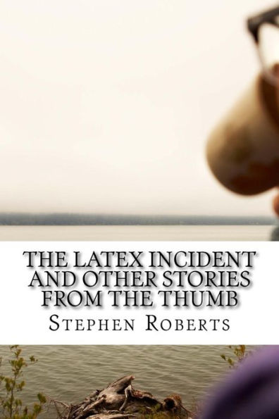The Latex Incident and Other Stories from the Thumb