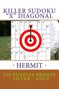 Title: Killer Sudoku X Diagonal - Hermit. 250 puzzles Bronze - Silver - Gold: Best sudoku for you, Author: Andrii Pitenko