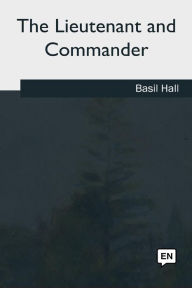 Title: The Lieutenant and Commander, Author: Basil Hall