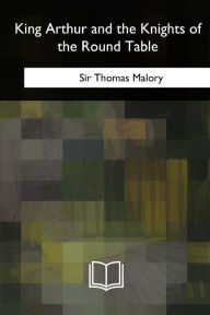 Title: King Arthur and the Knights of the Round Table, Author: Thomas Malory