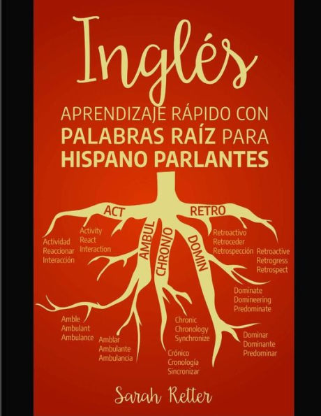 Ingles: Aprendizaje Rapido con Palabras Raiz para Hispano Parlantes: Mejore su vocabulario en inglés con raíces latinas y griegas. Aprenda una raíz para aprender muchas palabras en inglés.