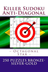 Title: Killer Sudoku Anti-Diagonal - Octagonal Star - 250 puzzles Bronze-Silver-Gold: The best mission for you, Author: Andrii Pitenko