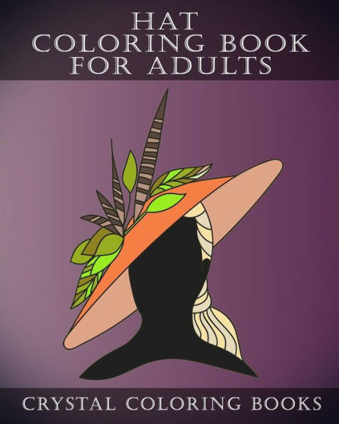 Hat Coloring Book For Adults: 30 Stress Relief Hat Coloring Pages For Adults. A Different Fashion Design On Each Page.