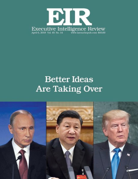 Better Ideas Are Taking Over: Executive Intelligence Review; Volume 45, Issue 14