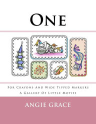 Title: One - For Crayons And Wide Tipped Markers: A Gallery Of Little Motifs, Author: Angie Grace
