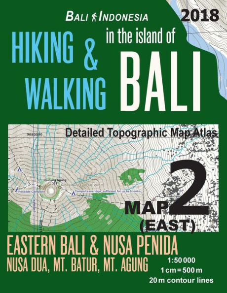 Bali Indonesia Map 2 (East) Hiking & Walking in the Island of Bali Detailed Topographic Map Atlas 1: 50000 Eastern Bali & Nusa Penida, Nusa Dua, Mt. Batur, Mt. Agung: Trails, Hikes & Walks Topographic Map