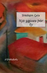 Title: Nje Zgjues Per Ty, Author: Shkelqim Cela
