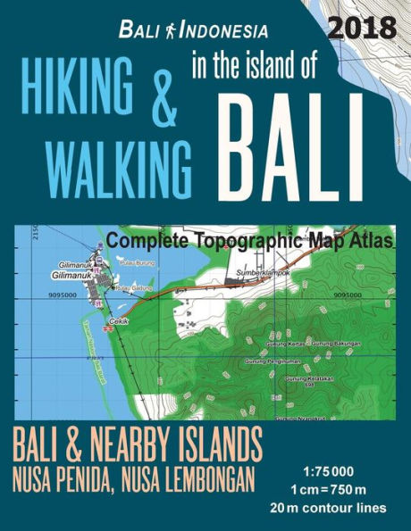 Hiking & Walking in the Island of Bali Complete Topographic Map Atlas Bali Indonesia 1: 75000 Bali & Nearby Islands Nusa Penida, Nusa Lembongan: Travel Guide Hiking Trail Maps